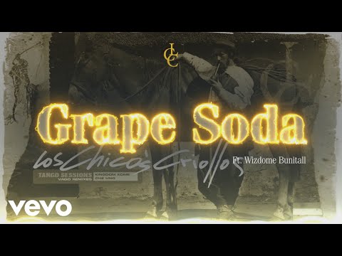 Los Chicos Criollos, Kingdom Kome, Che Uno - Grape Soda ft. Wizdome Bunitall