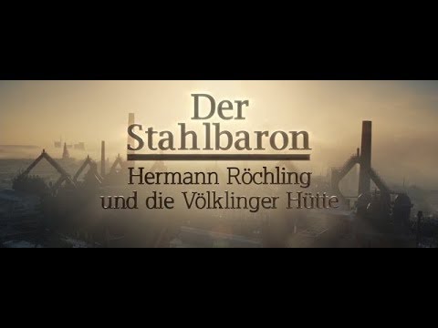 Der Stahlbaron: Hermann Röchling und die Völklinger Hütte