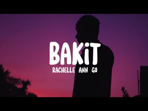 Rachelle Ann Go - Bakit (Lyrics)