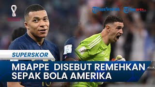 Kylian Mbappe Disebut Remehkan Sepak Bola Amerika, Emiliano Martinez: Dia Tak Paham Sepakbola