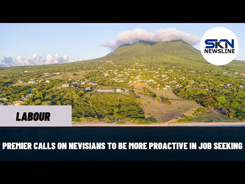 PREMIER CALLS ON NEVISIANS TO BE MORE PROACTIVE IN JOB SEEKING