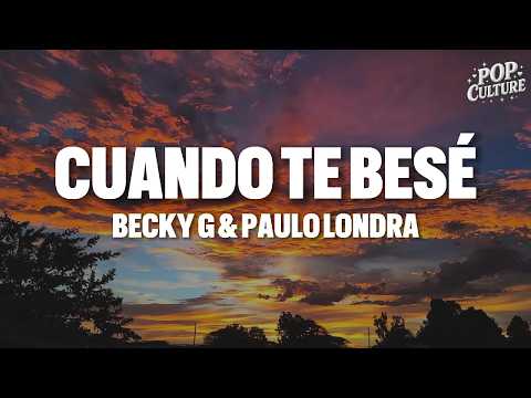 Becky G & Paulo Londra - Cuando Te Besé (LYRICS)
