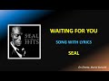 WAITING FOR YOU - LYRICS - SEAL (HQ)