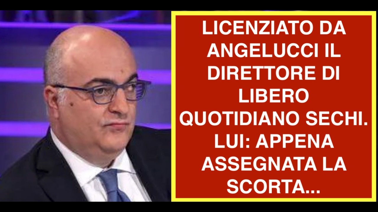 LICENZIATO DA ANGELUCCI IL DIRETTORE DI LIBERO QUOTIDIANO SECHI.  LUI: APPENA ASSEGNATA LA SCORTA...