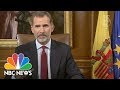 King Of Spain Accuses ‘Irresponsible’ Catalan Leaders Of Disloyalty | NBC News