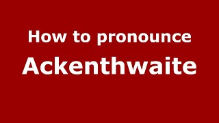 How to pronounce Ackenthwaite