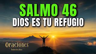Oración de la Mañana con el SALMO 46 | DIOS ES TU REFUGIO Y FORTALEZA EN TODO MOMENTO