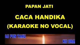 Download lagu PAPAN JATI - CACA HANDIKA (KARAOKE NO VOCAL) mp3