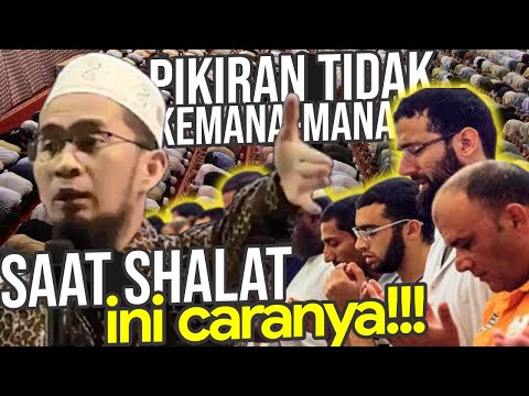 Cara FOKUS dalam Shalat, PIKIRAN Tidak Kemana-mana - Ustadz Adi Hidayat LC MA