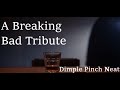 Another Breaking Bad Tribute - Dimple Pinch Neat (spoilers)