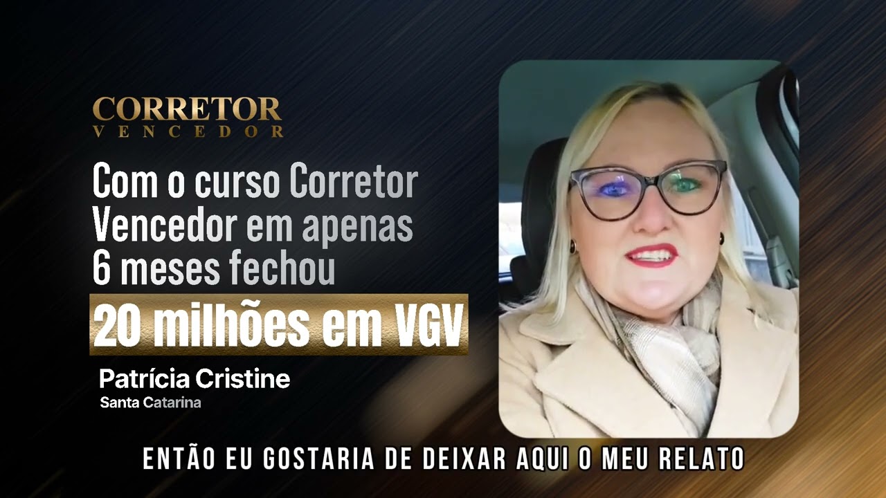 Patricia Cristine - SC - Com o curso Corretor Vencedor em apenas 6 meses fechou 20 milhões em Vendas
