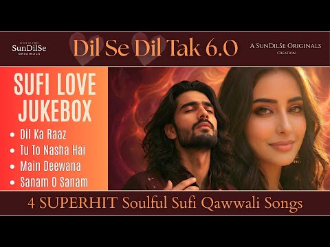 Dil Se Dil Tak 6.0 : Sufi Love Jukebox  दिल से दिल तक   دل سے دل تک  Soulful and Heart-touching