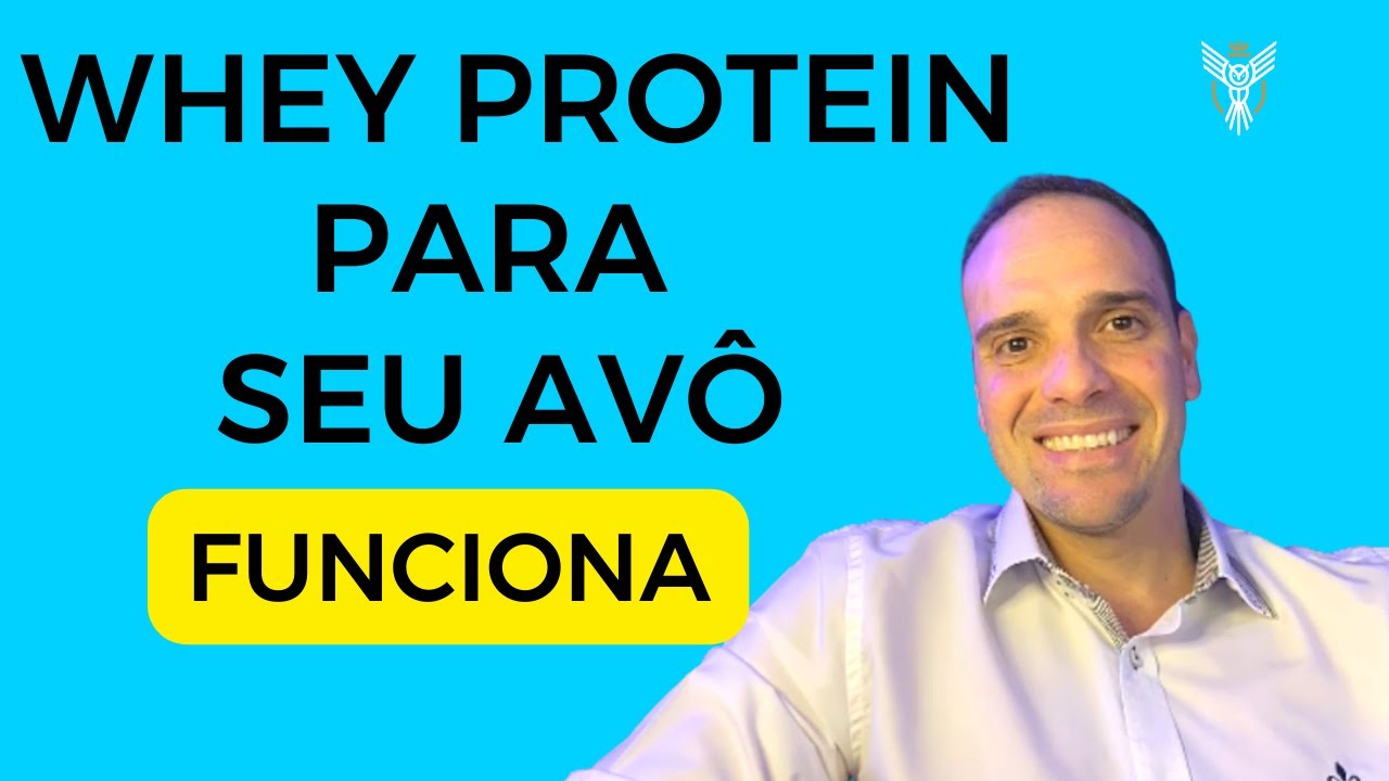 WHEY PROTEIN PARA SEU AVÔ, Previne Sarcopenia. Sem Prejudicar a Saúde. Qual o melhor Funciona.
