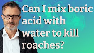 Can I mix boric acid with water to kill roaches?