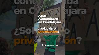 ¿Cuánto costaría privatizar el agua en Guadalajara?