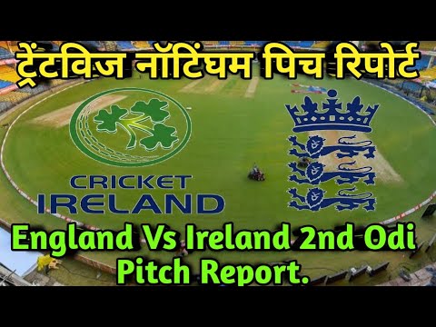 Trent bridge Cricket Ground Nottingham pitch Report/England Vs. Ire Vs Ireland 2nd odi Pitch Report.