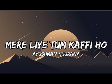 Mere liye tum kaafi ho (lyrics)|Aayushman Khurana| 