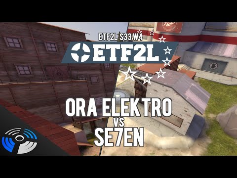 ETF2L S33 W4 - Ora Elektro vs. Se7en