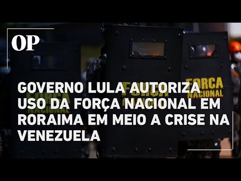Governo Lula autoriza prorrogação do uso da Força Nacional em Roraima, na fronteira com a Venezuela