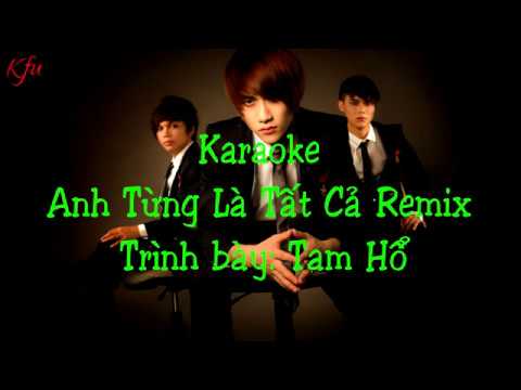 Karaoke Anh Từng Là Tất Cả Remix - [Tam Hổ] #ATLTCR