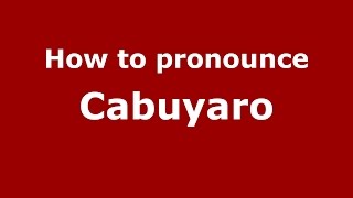How to pronounce Cabuyaro