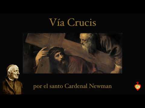 Vía Crucis - Meditación del santo Cardenal Newman