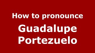 How to pronounce Guadalupe Portezuelo