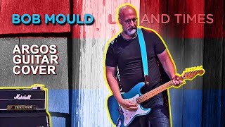 BOB MOULD Guitar: &quot;Argos&quot; Guitar Cover [Life and Times 2009]