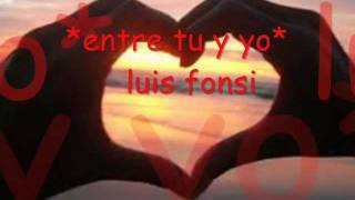 entre tu y yo - Luis fonsi