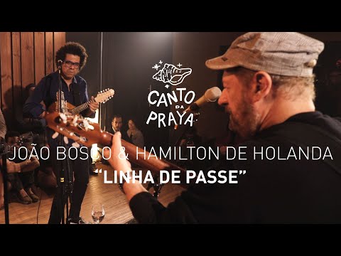 LINHA DE PASSE  |  HAMILTON DE HOLANDA & JOAO BOSCO  | CANTO DA PRAYA