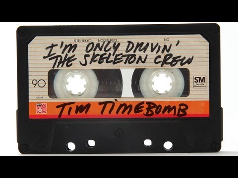 I'm Only Drivin' the Skeleton Crew - Tim Timebomb