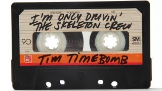 I'm Only Drivin' the Skeleton Crew - Tim Timebomb