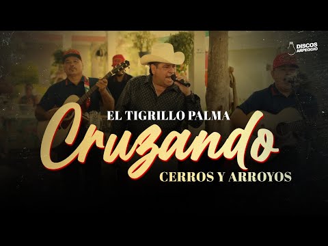 Cruzando Cerros Y  Arroyos En Vivo - El Tigrillo Palma