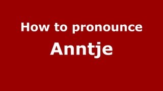 How to pronounce Anntje