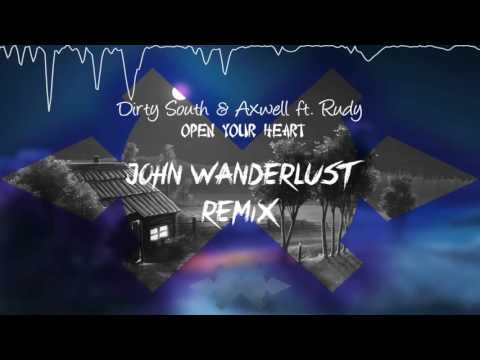 Dirty South & Axwell ft Rudy - Open Your Heart (John Wanderlust Remix)