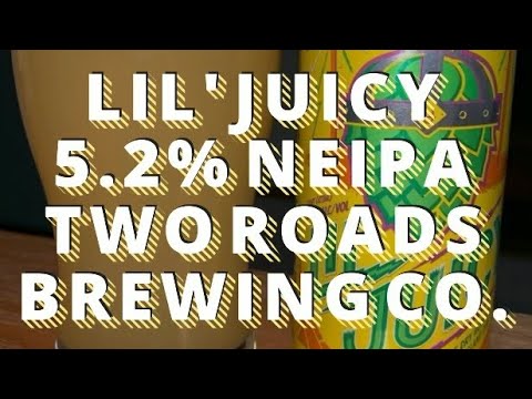Lil'Juicy - 5.2% neipa - Two Roads Brewing Co. - Beer Review #262