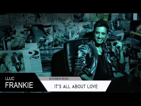 Frankie LLUC - It's all about love