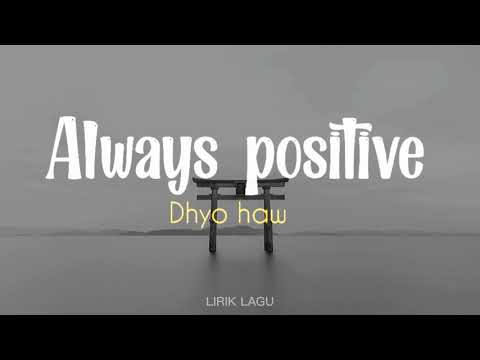 DHYO HAW - ALWAYS POSITIVE | LIRIK