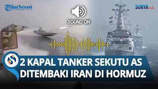 Serangan Balas Dendam! Iran Tembaki 2 Kapal Super Tanker Sekutu AS di Selat Hormuz