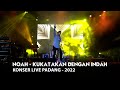Noah - Kukatakan dengan Indah || Konser Live Padang 2022