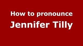 How to pronounce Jennifer Tilly
