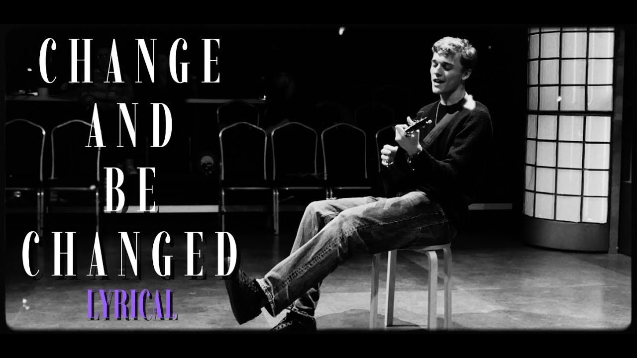 Change and be Changed: LYRICAL [part IV]