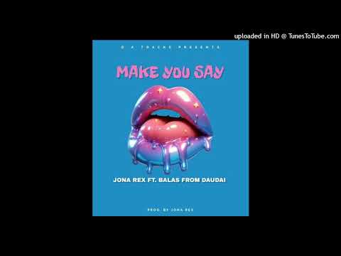 Jona Rex ft.Balas From Daudai - Make You Say (2025)