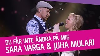 Sara Varga och Juha Mulari – Du får inte ändra på mig