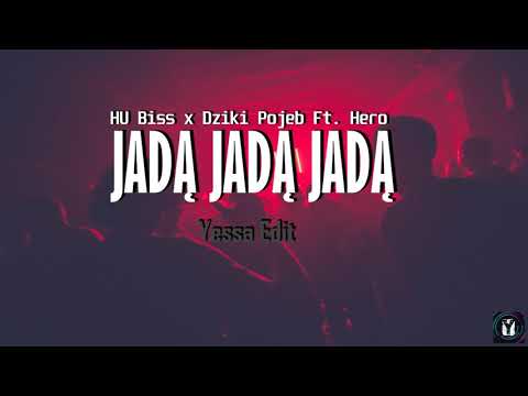 HU Biss x Dziki Pojeb Ft. Hero - JADĄ JADĄ JADĄ (Yessa Edit)