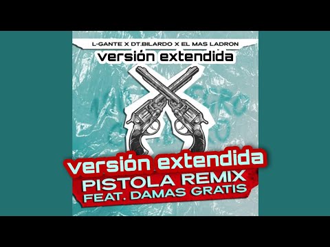 PISTOLA REMIX - L-Gante X Damas Gratis X El mas ladrón X DT.Bilardo(VERSIÓN EXTENDIDA)