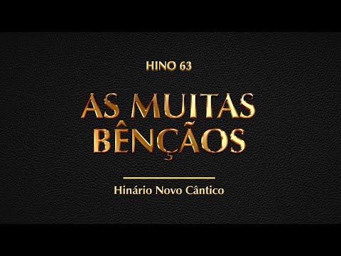 Hino 63 - As muitas bênçãos (Hinário Novo Cântico)