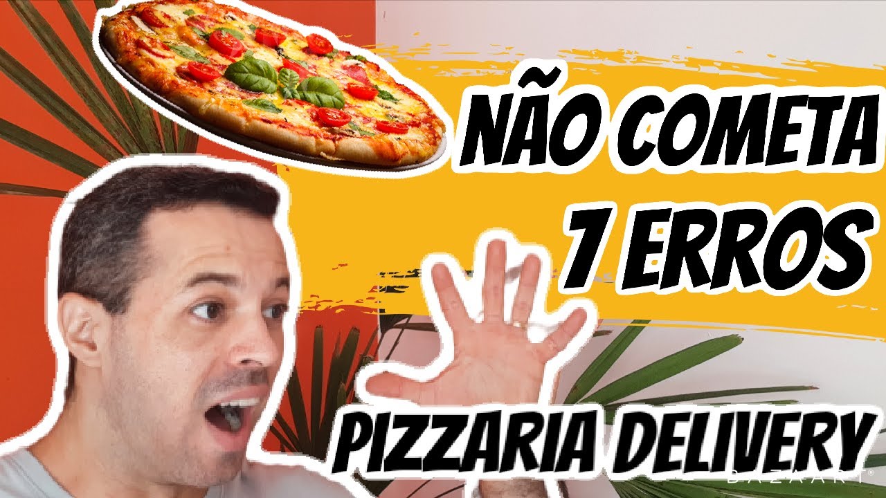 PIZZARIA DELIVERY I 7 ERROS PARA EVITAR NA HORA DE ABRIR SEU DELIVERY I PIZZARIA DELIVERY EM CASA