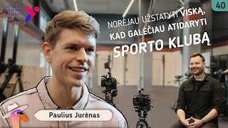 16 metų išsinuomavau naktinį klubą - Paulius Jurėnas | Brasa Crossfit | nėra mažų idėjų