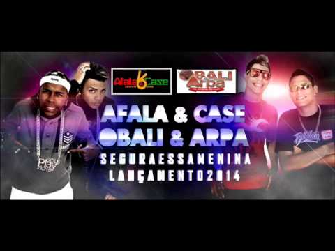 OBALI E ARPA AFALA E CASE SEGURA ESSA BAMBINA (LANÇAMENTO 2014)